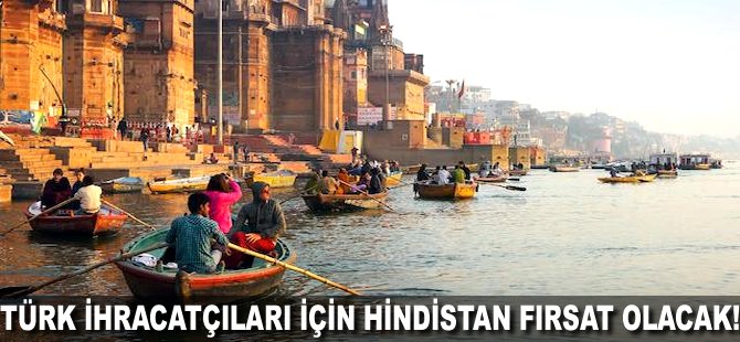 Türk ihracatçıları için Hindistan fırsat olacak!