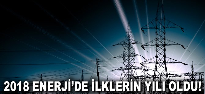 2018 Enerji'de ilklerin yılı oldu!