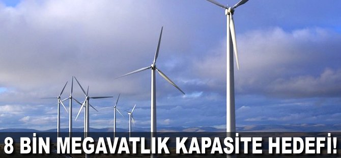 8 bin megavatlık kapasite hedefi!