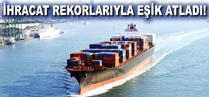 İhracat rekorlarıyla eşik atladı!