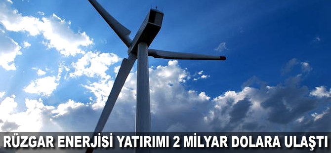 Rüzgar Enerjisi yatırımı 2 milyar Dolara ulaştı