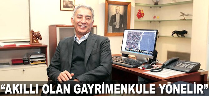 "Akıllı olan gayrimenkule yönelir"