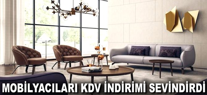 Mobilyacıları KDV indirimi sevindirdi