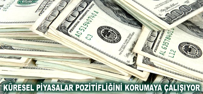 Küresel piyasalar pozitifliğini korumaya çalışıyor