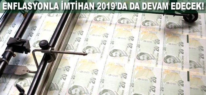 Enflasyonla imtihan 2019'da da devam edecek!