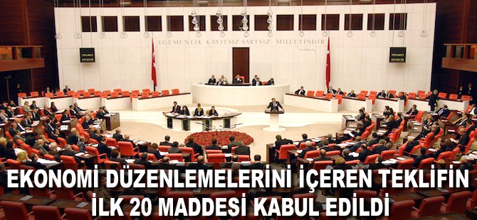 Ekonomi düzenlemelerini içeren teklifin ilk 20 maddesi kabul edildi!