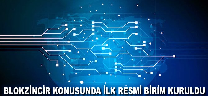 Blokzincir konusunda ilk resmi birim kuruldu