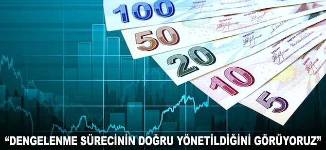 "Dengelenme sürecinin doğru yönetildiğini gösteriyor"