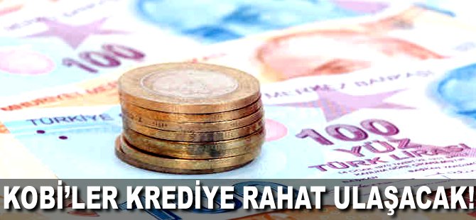 KOBİ'ler krediye rahat ulaşacak!