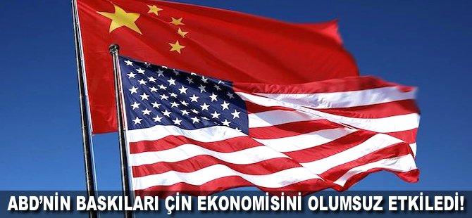 ABD'nin baskıları Çin ekonomisini olumsuz etkiledi!