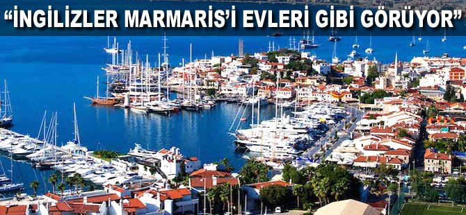 "İngilizler Marmaris'i evleri gibi görüyor"