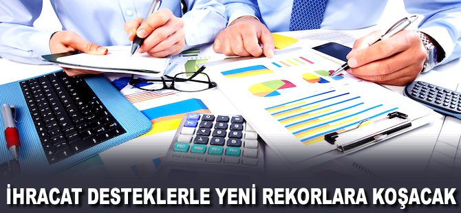 İhracat desteklerle yeni rekorlar kıracak