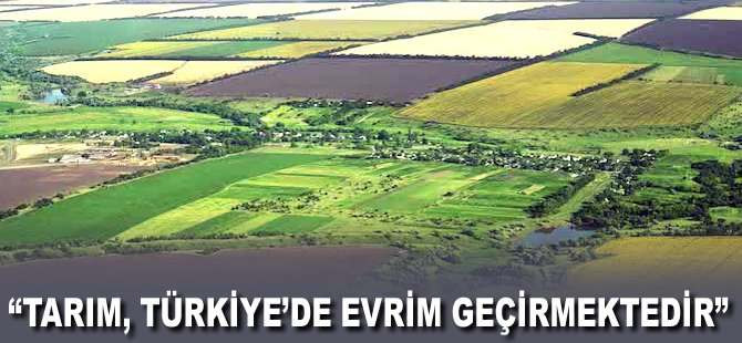 "Tarım, Türkiye'de evrim geçirmektedir"