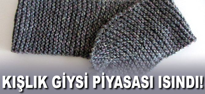 Kışlık giysi piyasası ısındı!
