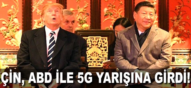 Çin, ABD ile 5G yarışına girdi!
