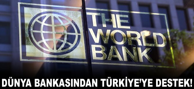 Dünya Bankasından Türkiye'ye destek!