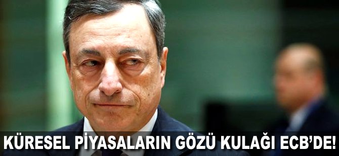 Küresel piyasaların gözü kulağı ECB'de!