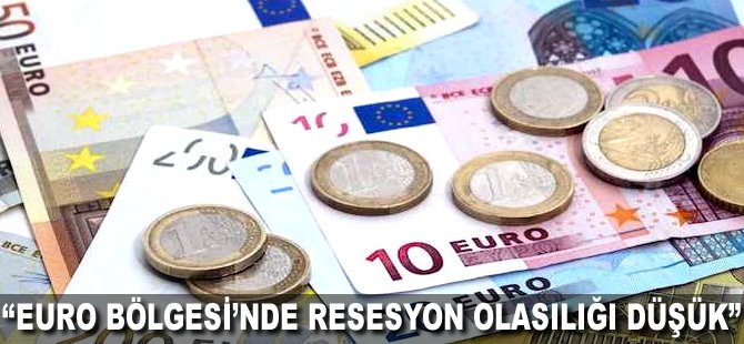 "Euro Bölgesi'nde resesyon olasılığı düşük"