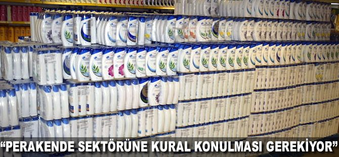 "Perakende sektörüne kural konulması gerekiyor"
