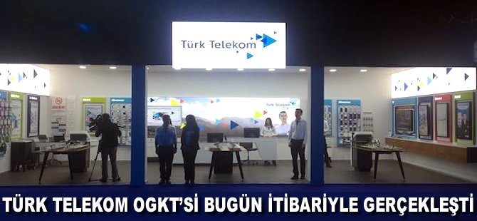 Türk Telekom OGKT'si bugün itibariyle gerçekleşti