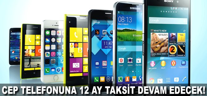 Cep telefonuna 12 ay taksit devam edecek!