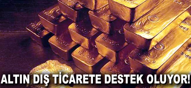 Altın Dış Ticarete destek oluyor!