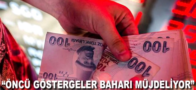 "Öncü göstergeler baharı müjdeliyor"