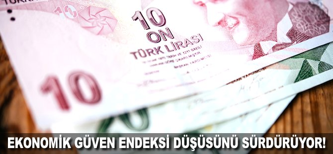 Ekonomik güven endeksi düşünü sürdürüyor!