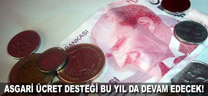 Asgari ücret desteği bu yıl da devam edecek!