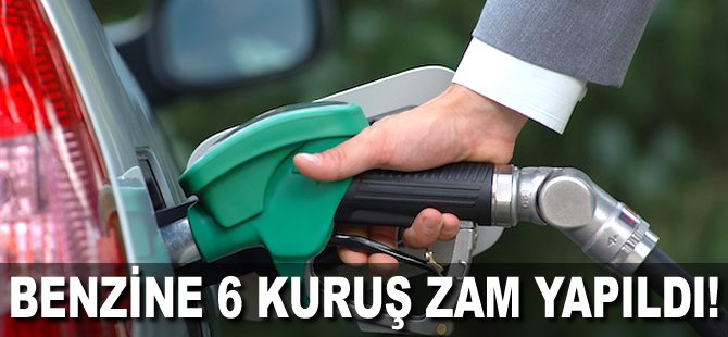 Benzine 6 kuruş zam yapıldı!