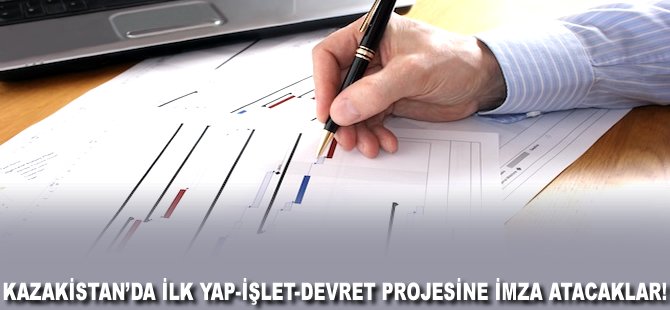 Kazakistan'da ilk yap-işlet-devret projesine imza atacaklar!