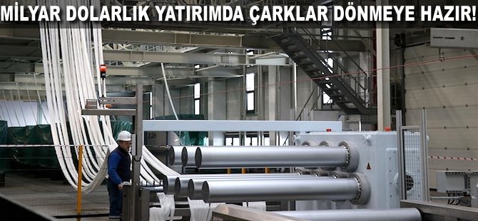 Milyar Dolarlık yatırımda çarklar dönmeye hazır!