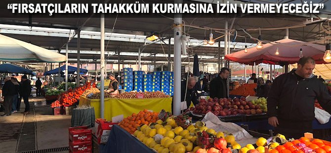 "Fırsatçıların tahakküm kurmasına izin vermeyeceğiz"