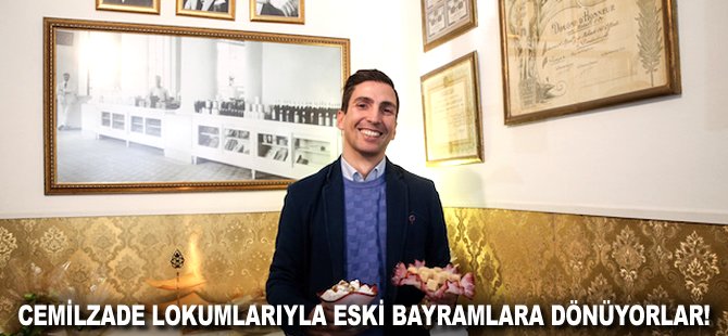 Cemilzade lokumlarıyla eski bayramlara dönüyorlar!