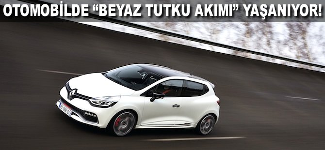 Otomobilde "Beyaz Tutku Akımı" yaşanıyor!