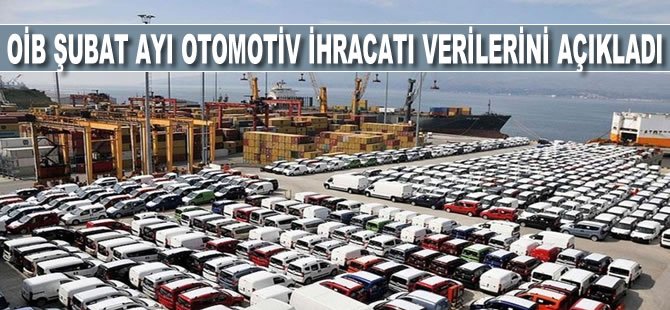 OİB Şubat ayı otomotiv ihracatı verilerini açıkladı