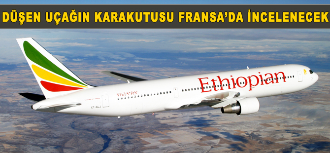 Etiyopya havallarının düşen uçağının kara kutusu Fransa'da incelenecek