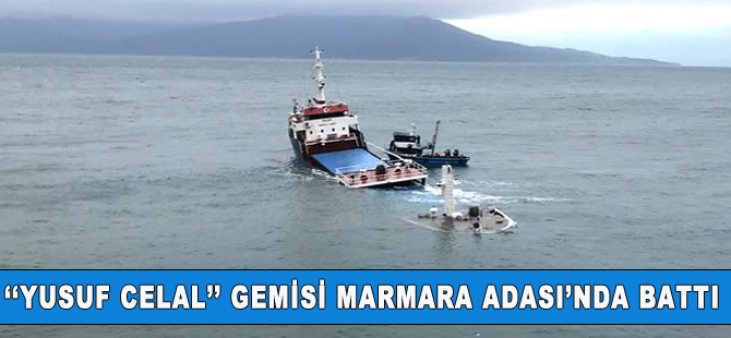 Yusuf Celal adlı kargo gemisi Marmara Adası açıklarında battı