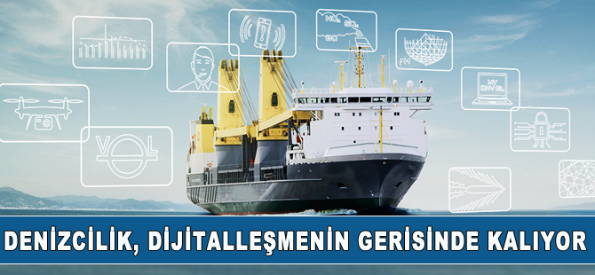 Gemicilik sektörü dijitalleşmede geç kalıyor