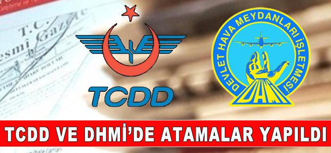 TCDD ve DHMİ'de atamalar yapıldı