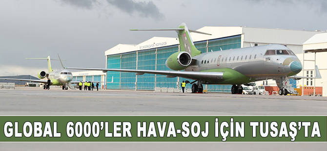 2 Global 6000, Hava-Soj için TUSAŞ'a teslim edildi