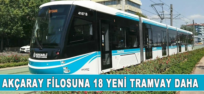 Akçaray' filosuna 18 yeni tramvay