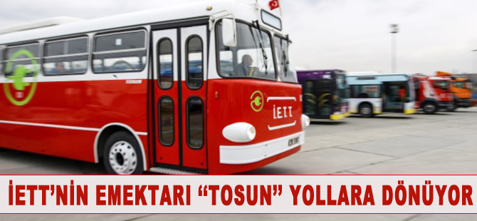 İETT'nin emektarı TOSUN yollara dönüyor