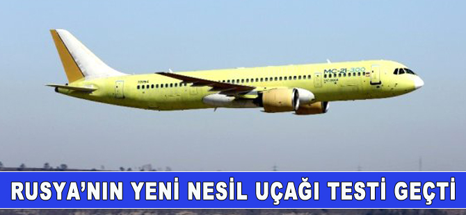 Rusya'nın yeni nesil yolcu uçağı test uçuşu yaptı