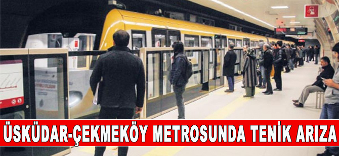 Üsküdar-Çekmeköy metro hattında teknik arıza