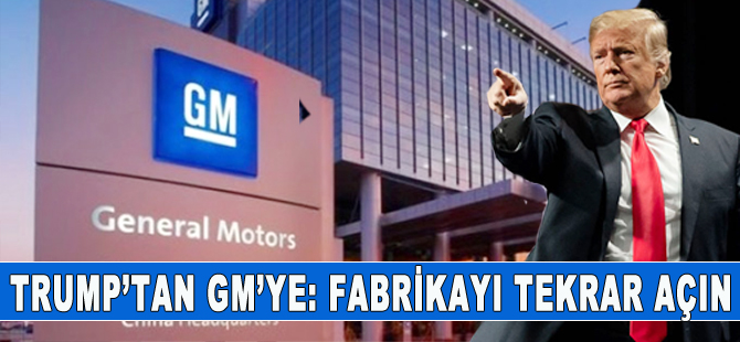 Trump, General Motors'a seslendi: Fabrikayı tekrar açın