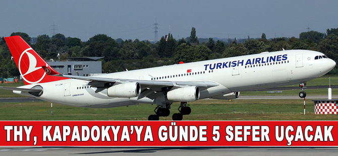 THY, Kapadokya'ya günlük sefer sayısını 5’e çıkarıyor