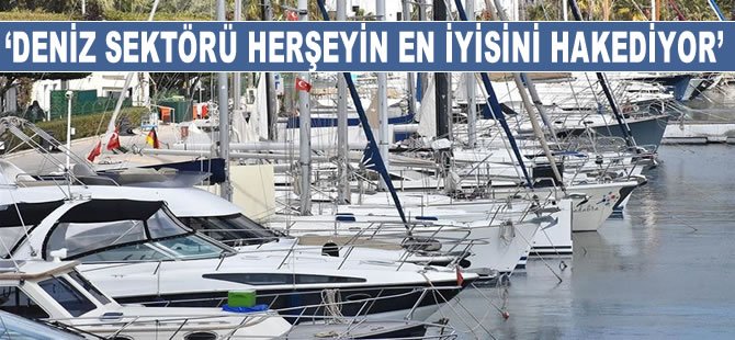 Denizcilik sektörü her şeyin en iyisini hak ediyor