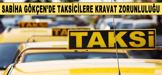Sabiha Gökçen'de taksicilere kravat zorunluluğu