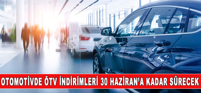 Otomotiv'de ÖTV indirimi uzatıldı